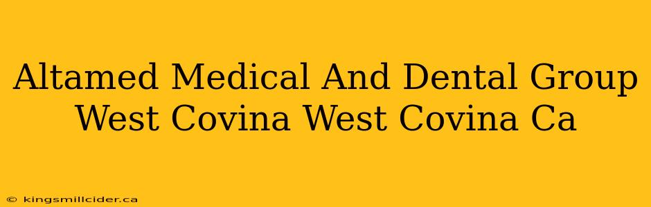 Altamed Medical And Dental Group West Covina West Covina Ca