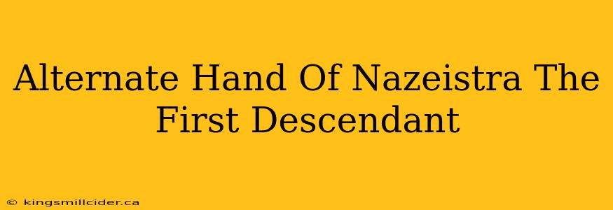 Alternate Hand Of Nazeistra The First Descendant