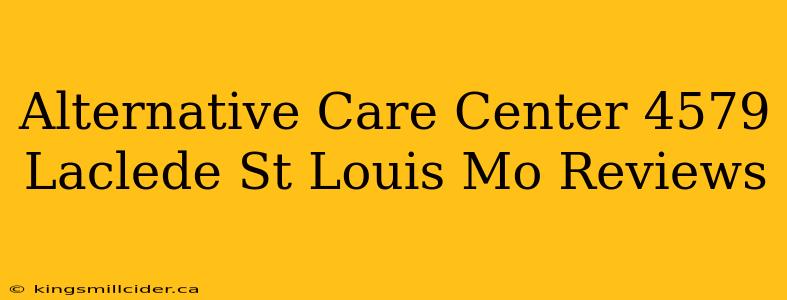 Alternative Care Center 4579 Laclede St Louis Mo Reviews