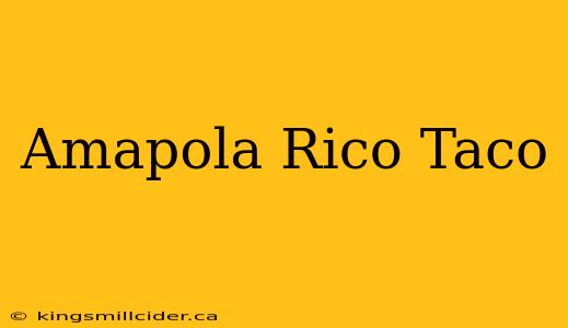 Amapola Rico Taco