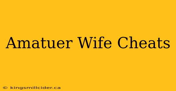 Amatuer Wife Cheats