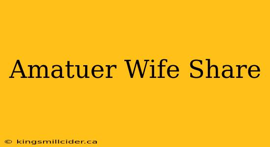 Amatuer Wife Share