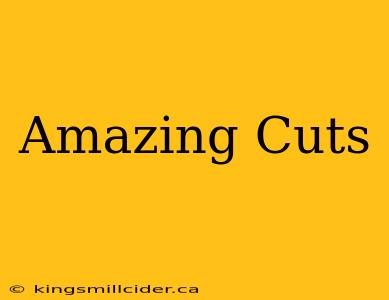 Amazing Cuts