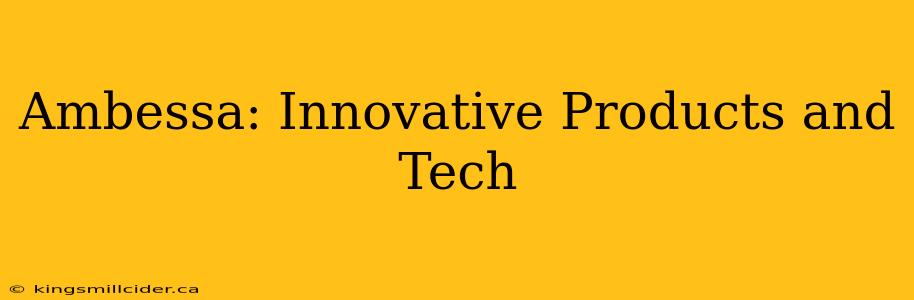 Ambessa: Innovative Products and Tech