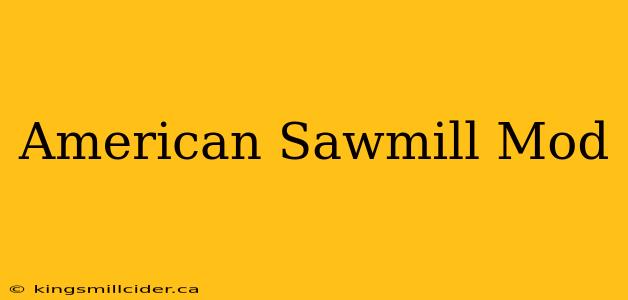 American Sawmill Mod