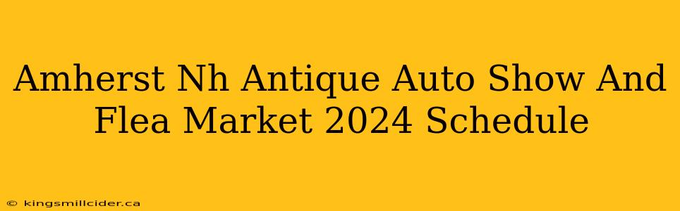 Amherst Nh Antique Auto Show And Flea Market 2024 Schedule