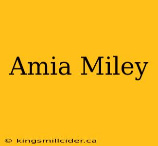 Amia Miley