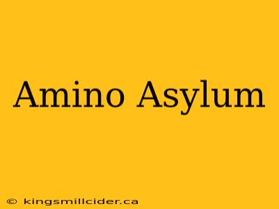 Amino Asylum