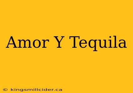 Amor Y Tequila