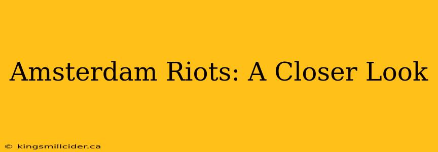Amsterdam Riots: A Closer Look