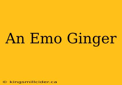 An Emo Ginger