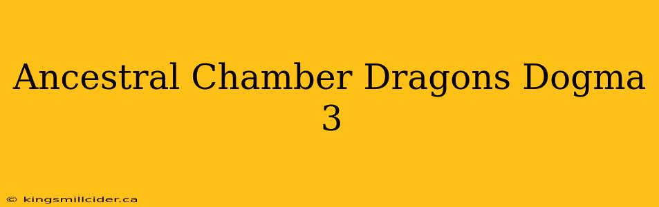 Ancestral Chamber Dragons Dogma 3