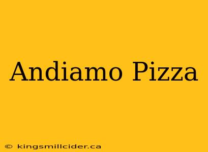 Andiamo Pizza