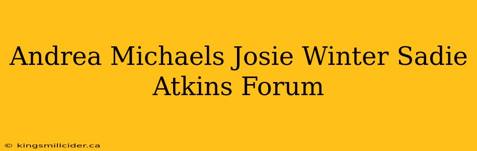 Andrea Michaels Josie Winter Sadie Atkins Forum