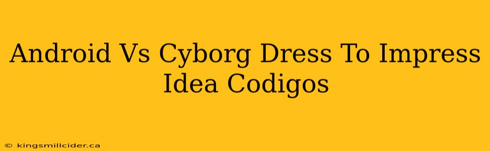 Android Vs Cyborg Dress To Impress Idea Codigos