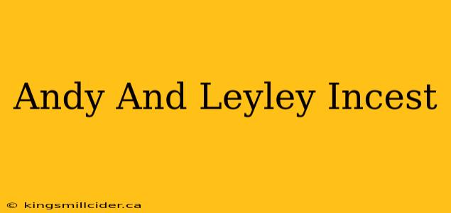 Andy And Leyley Incest