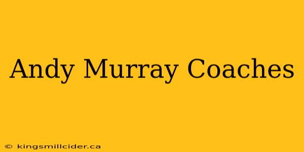 Andy Murray Coaches