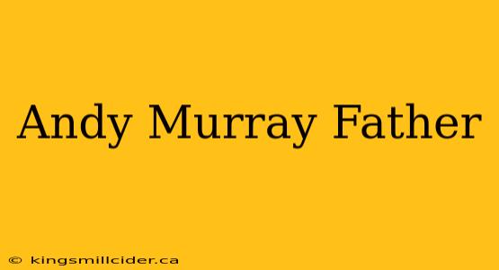 Andy Murray Father