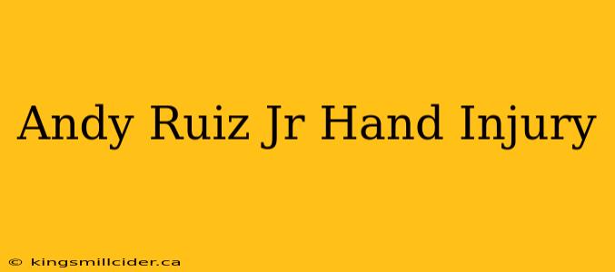 Andy Ruiz Jr Hand Injury