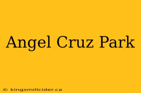 Angel Cruz Park