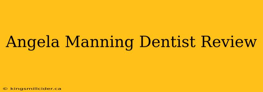 Angela Manning Dentist Review