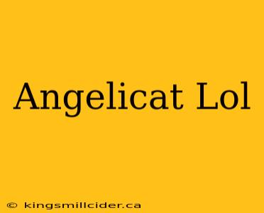 Angelicat Lol