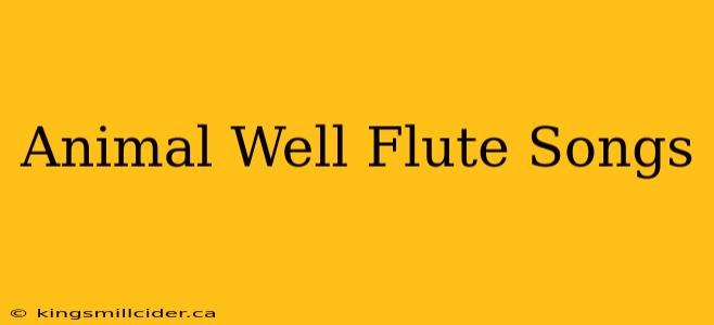 Animal Well Flute Songs