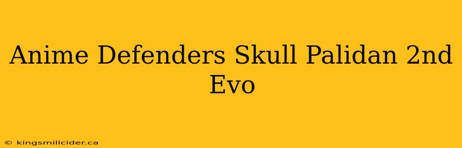 Anime Defenders Skull Palidan 2nd Evo