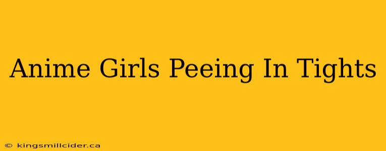 Anime Girls Peeing In Tights