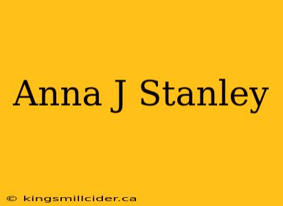 Anna J Stanley