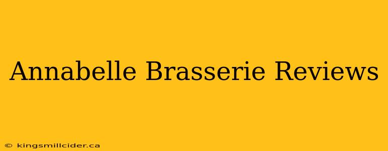 Annabelle Brasserie Reviews