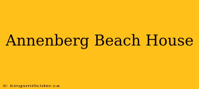 Annenberg Beach House