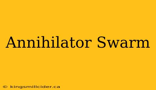 Annihilator Swarm