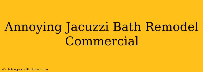 Annoying Jacuzzi Bath Remodel Commercial