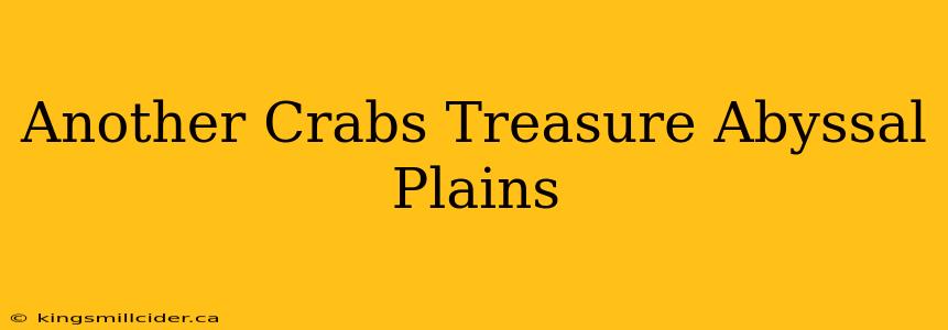 Another Crabs Treasure Abyssal Plains