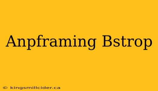 Anpframing Bstrop