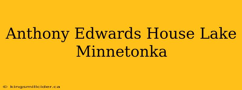 Anthony Edwards House Lake Minnetonka