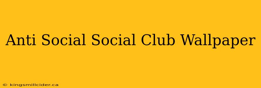 Anti Social Social Club Wallpaper