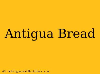 Antigua Bread