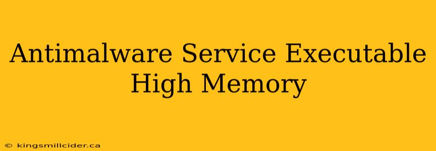 Antimalware Service Executable High Memory