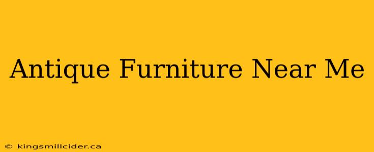 Antique Furniture Near Me