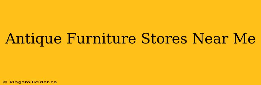 Antique Furniture Stores Near Me