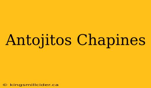 Antojitos Chapines