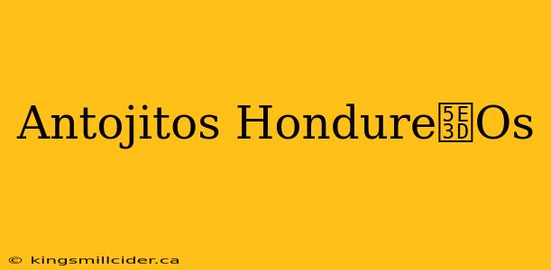 Antojitos Hondure帽Os