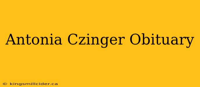 Antonia Czinger Obituary