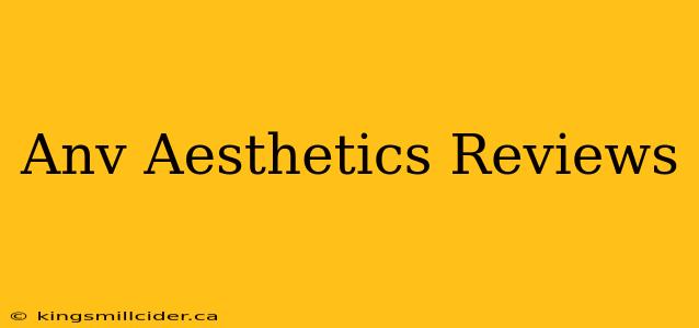 Anv Aesthetics Reviews