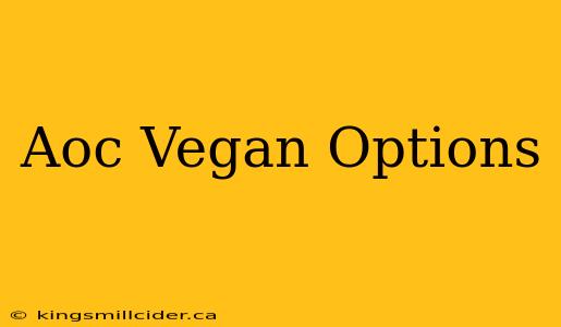 Aoc Vegan Options