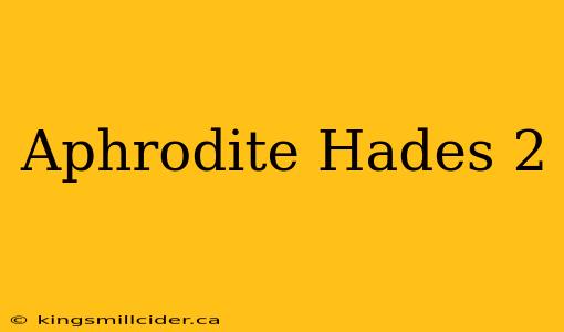 Aphrodite Hades 2