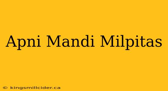 Apni Mandi Milpitas