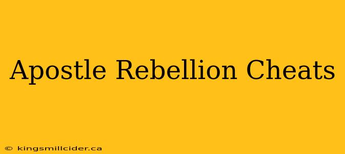 Apostle Rebellion Cheats